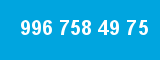 996 758 49 75